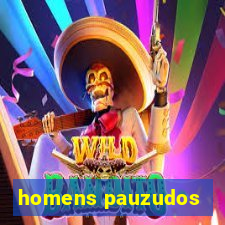 homens pauzudos